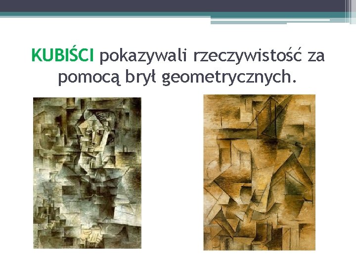 KUBIŚCI pokazywali rzeczywistość za pomocą brył geometrycznych. 