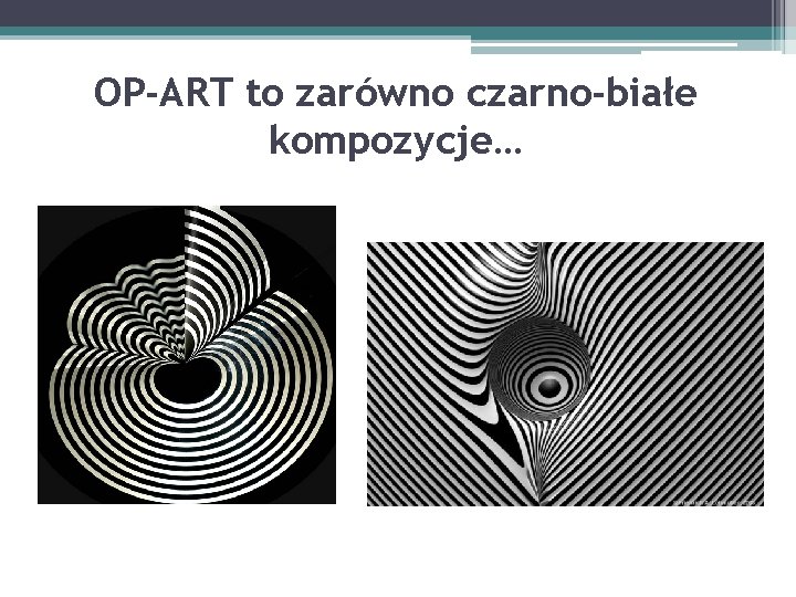 OP-ART to zarówno czarno-białe kompozycje… 