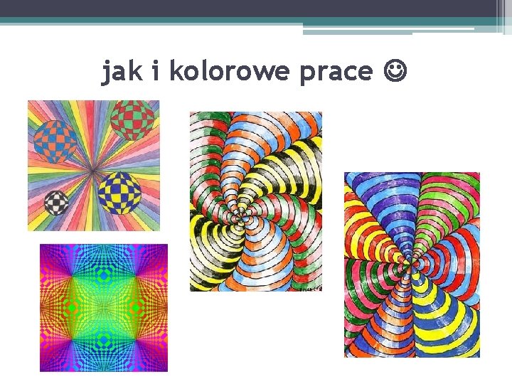 jak i kolorowe prace 