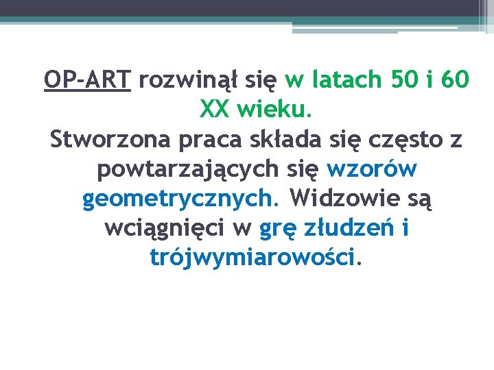 OP-ART rozwinął się w latach 50 i 60 XX wieku. Stworzona praca składa się