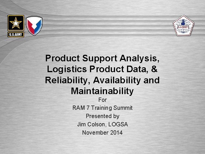 UNCLASSIFIED//FOUO Product Support Analysis, Logistics Product Data, & Reliability, Availability and Maintainability For RAM
