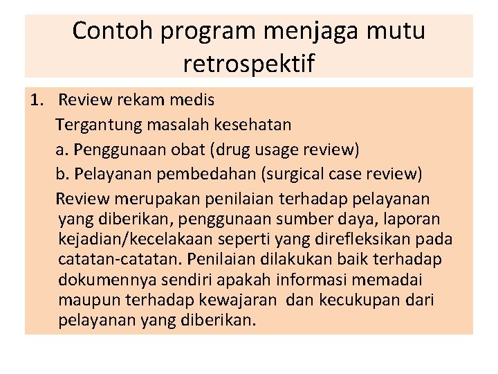 Contoh program menjaga mutu retrospektif 1. Review rekam medis Tergantung masalah kesehatan a. Penggunaan