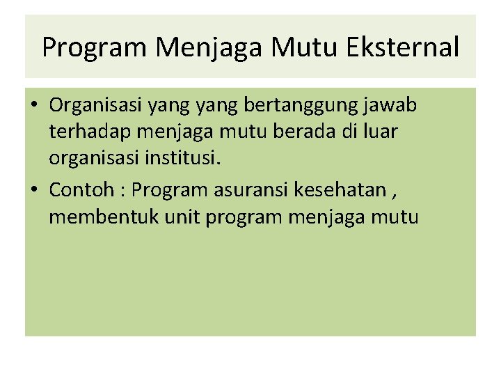 Program Menjaga Mutu Eksternal • Organisasi yang bertanggung jawab terhadap menjaga mutu berada di