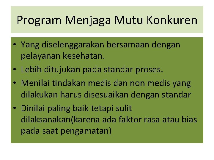 Program Menjaga Mutu Konkuren • Yang diselenggarakan bersamaan dengan pelayanan kesehatan. • Lebih ditujukan