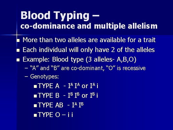 Blood Typing – co-dominance and multiple allelism n n n More than two alleles