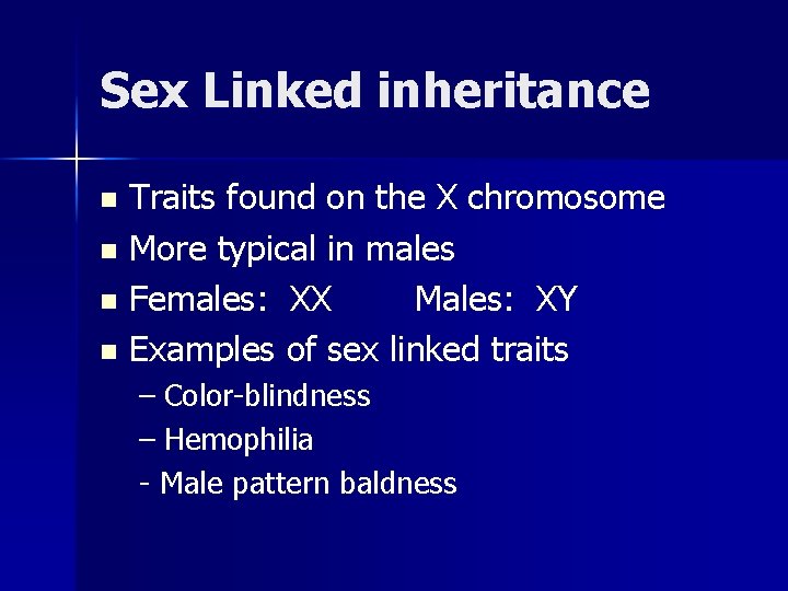 Sex Linked inheritance Traits found on the X chromosome n More typical in males