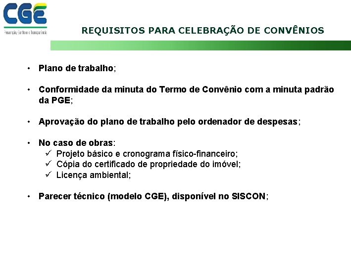 REQUISITOS PARA CELEBRAÇÃO DE CONVÊNIOS • Plano de trabalho; • Conformidade da minuta do