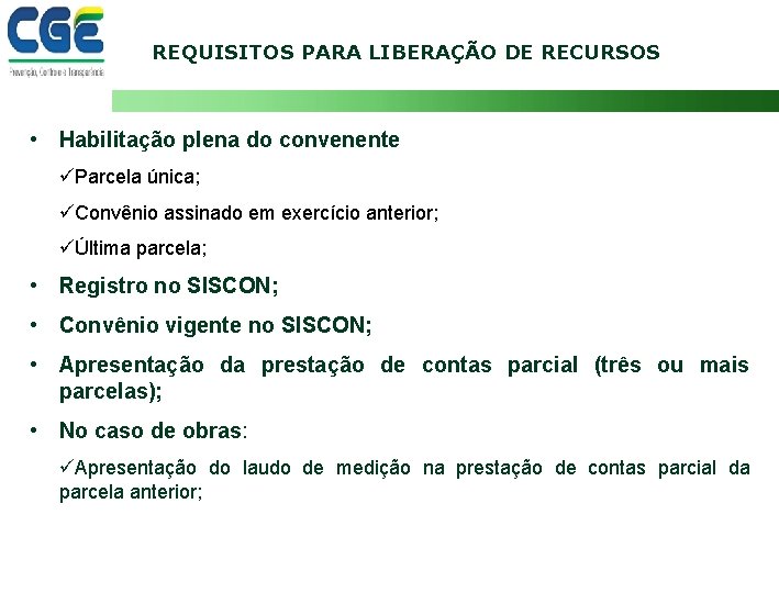 REQUISITOS PARA LIBERAÇÃO DE RECURSOS • Habilitação plena do convenente üParcela única; üConvênio assinado