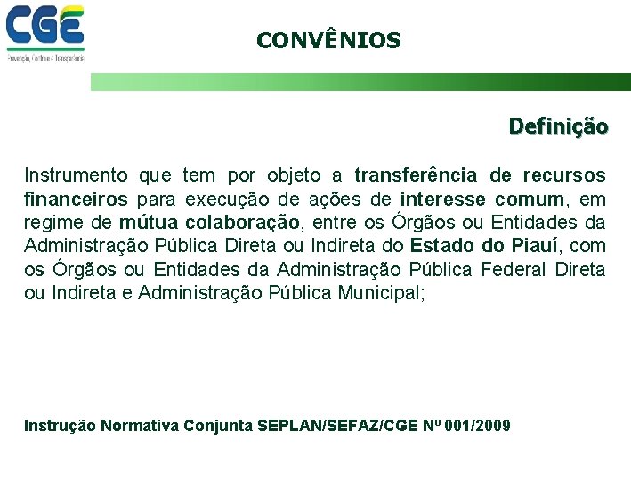 CONVÊNIOS Definição Instrumento que tem por objeto a transferência de recursos financeiros para execução