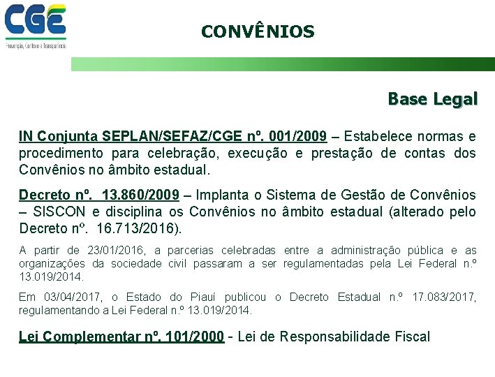 CONVÊNIOS Base Legal IN Conjunta SEPLAN/SEFAZ/CGE nº. 001/2009 – Estabelece normas e procedimento para