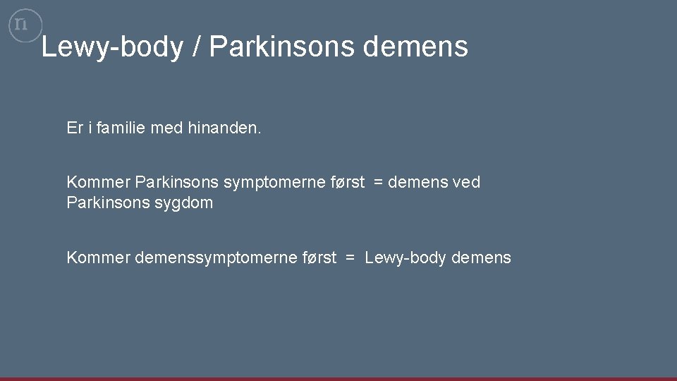 Lewy-body / Parkinsons demens Er i familie med hinanden. Kommer Parkinsons symptomerne først =