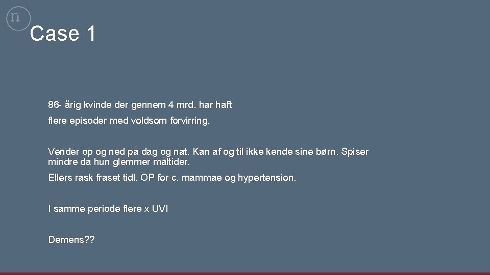 Case 1 86 - årig kvinde der gennem 4 mrd. har haft flere episoder