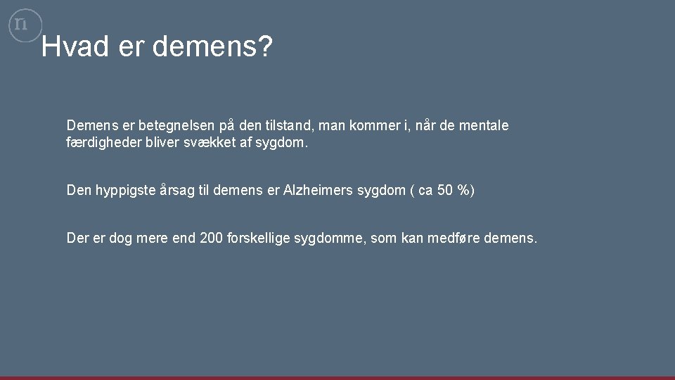 Hvad er demens? Demens er betegnelsen på den tilstand, man kommer i, når de