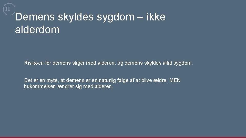 Demens skyldes sygdom – ikke alderdom Risikoen for demens stiger med alderen, og demens