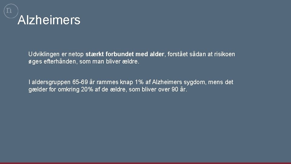 Alzheimers Udviklingen er netop stærkt forbundet med alder, forstået sådan at risikoen øges efterhånden,