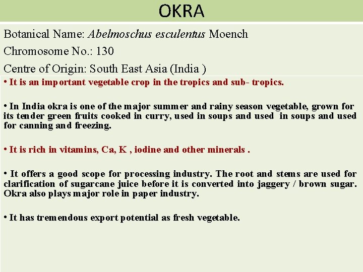 OKRA Botanical Name: Abelmoschus esculentus Moench Chromosome No. : 130 Centre of Origin: South