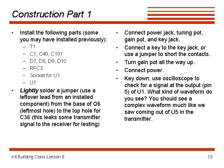 Construction Part 1 • Install the following parts (some you may have installed previously):