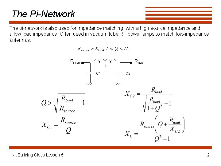The Pi-Network The pi-network is also used for impedance matching, with a high source
