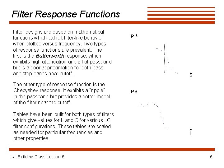 Filter Response Functions Filter designs are based on mathematical functions which exhibit filter-like behavior