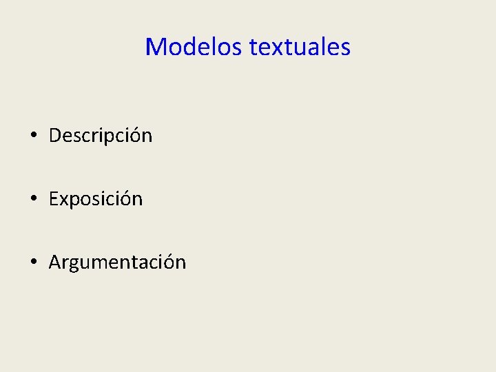 Modelos textuales • Descripción • Exposición • Argumentación 