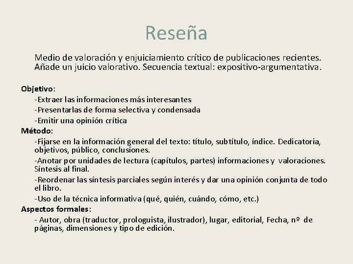 Reseña Medio de valoración y enjuiciamiento crítico de publicaciones recientes. Añade un juicio valorativo.