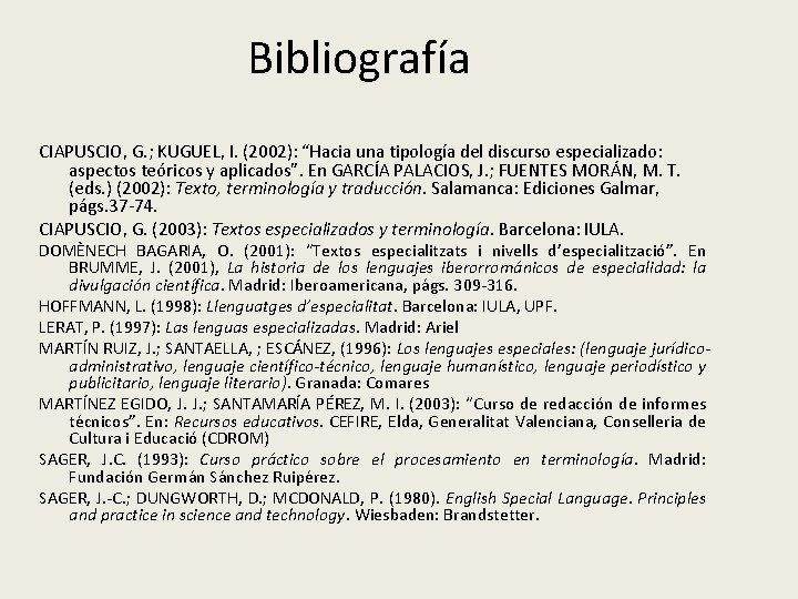 Bibliografía CIAPUSCIO, G. ; KUGUEL, I. (2002): “Hacia una tipología del discurso especializado: aspectos