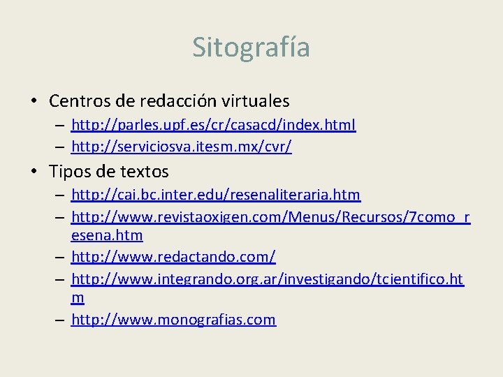 Sitografía • Centros de redacción virtuales – http: //parles. upf. es/cr/casacd/index. html – http: