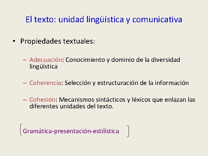El texto: unidad lingüística y comunicativa • Propiedades textuales: – Adecuación: Conocimiento y dominio