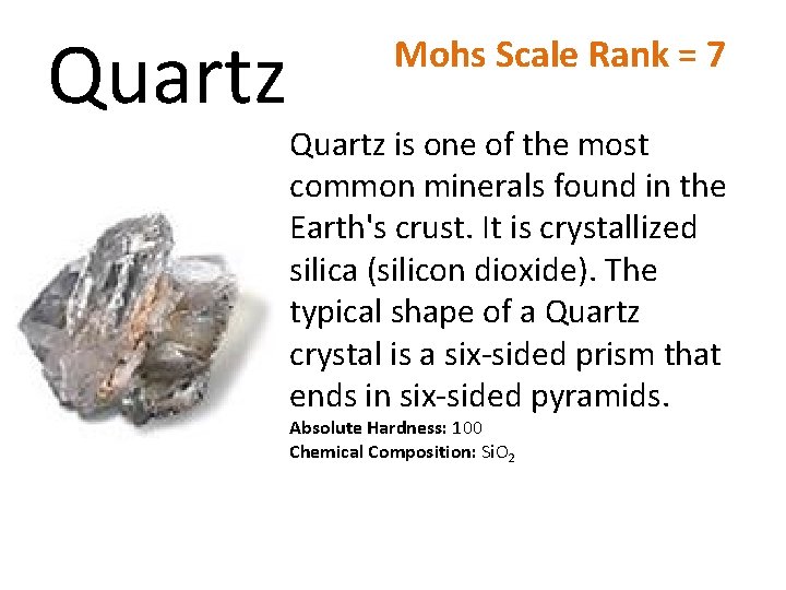 Quartz Mohs Scale Rank = 7 Quartz is one of the most common minerals