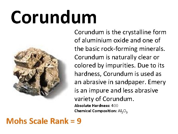 Corundum is the crystalline form of aluminium oxide and one of the basic rock-forming