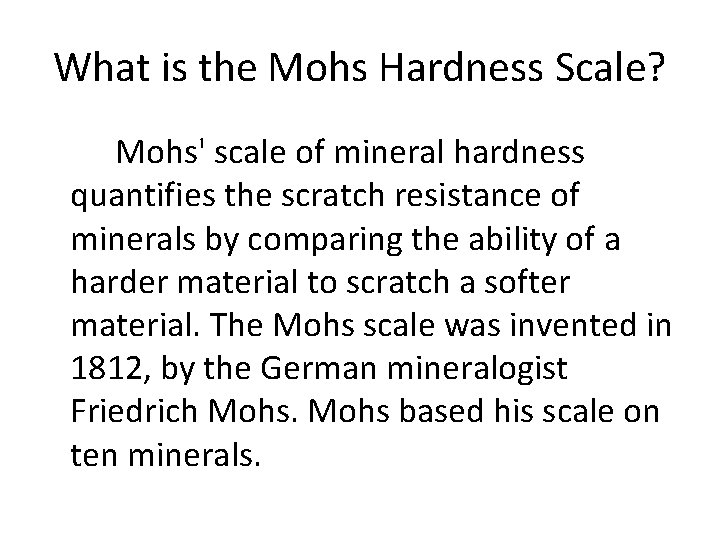 What is the Mohs Hardness Scale? Mohs' scale of mineral hardness quantifies the scratch What is the Mohs Hardness Scale? Mohs' scale of mineral hardness quantifies the scratch