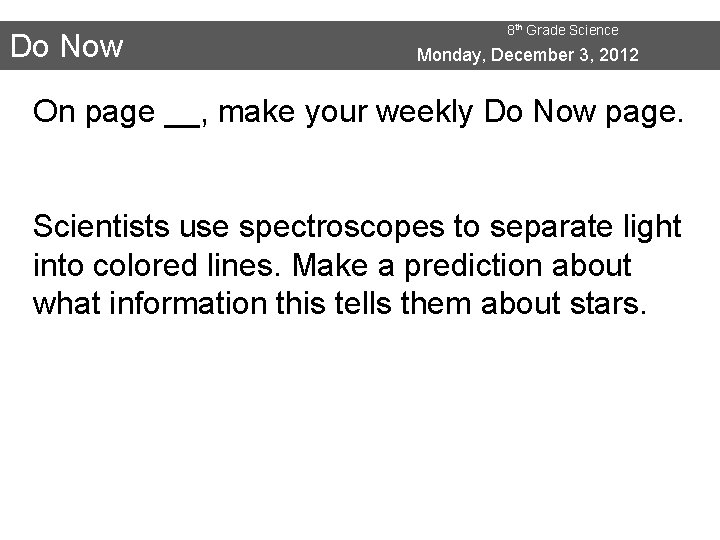 Do Now 8 th Grade Science Monday, December 3, 2012 On page __, make