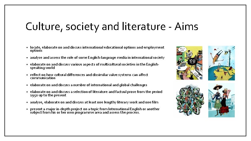Culture, society and literature - Aims • locate, elaborate on and discuss international educational