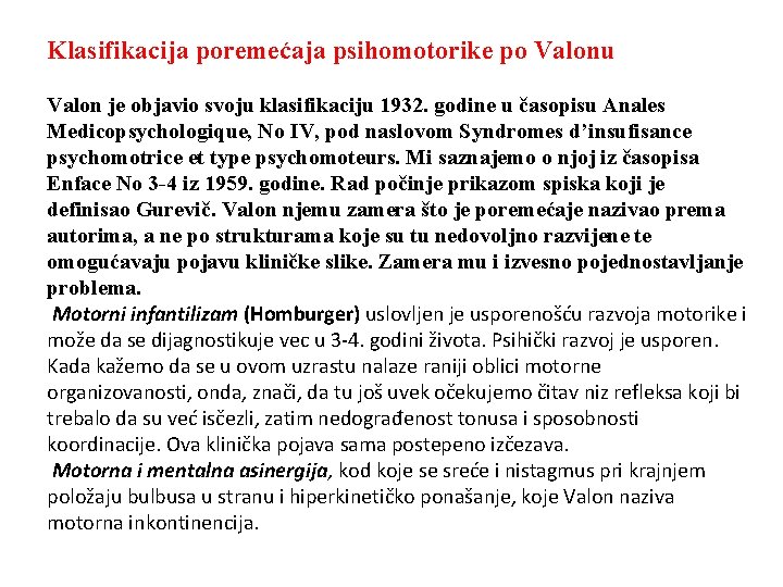 Klasifikacija poremećaja psihomotorike po Valonu Valon je objavio svoju klasifikaciju 1932. godine u časopisu