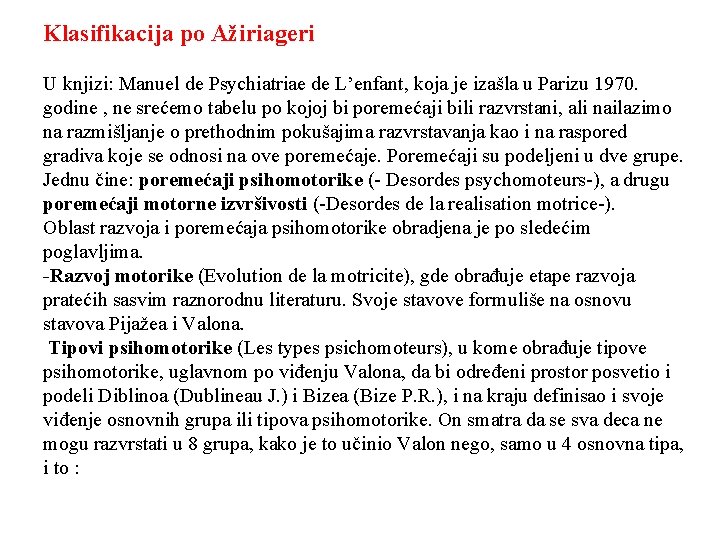 Klasifikacija po Ažiriageri U knjizi: Manuel de Psychiatriae de L’enfant, koja je izašla u