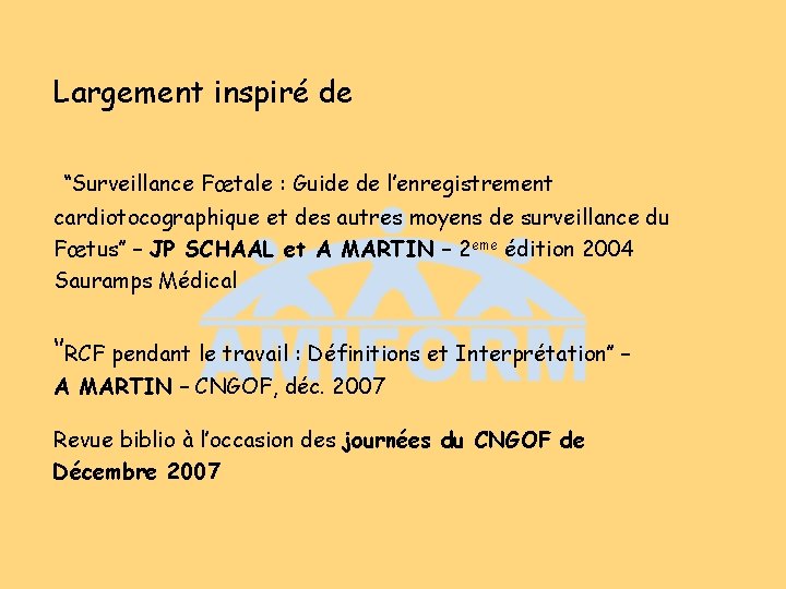 Largement inspiré de ‘‘Surveillance Fœtale : Guide de l’enregistrement cardiotocographique et des autres moyens Largement inspiré de ‘‘Surveillance Fœtale : Guide de l’enregistrement cardiotocographique et des autres moyens