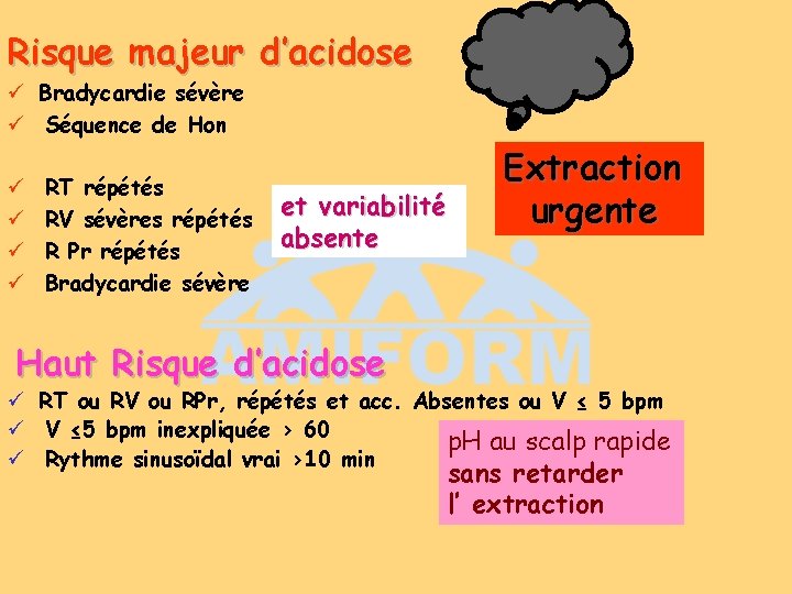 Risque majeur d’acidose ü Bradycardie sévère ü Séquence de Hon ü ü RT répétés Risque majeur d’acidose ü Bradycardie sévère ü Séquence de Hon ü ü RT répétés