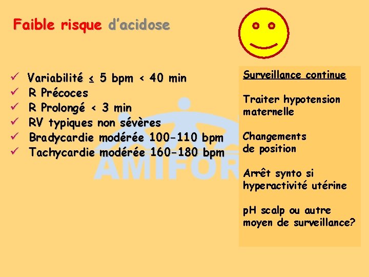 Faible risque d’acidose ü Variabilité ≤ 5 bpm < 40 min Surveillance continue ü Faible risque d’acidose ü Variabilité ≤ 5 bpm < 40 min Surveillance continue ü