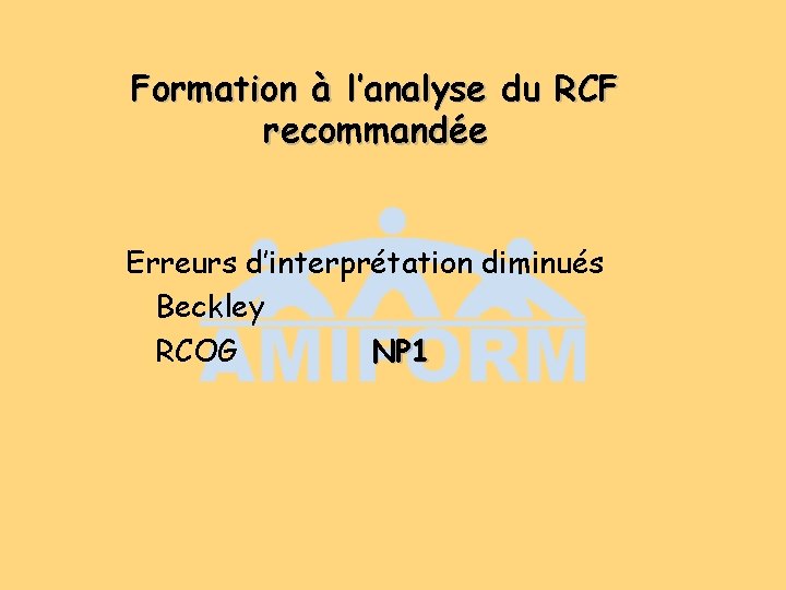 Formation à l’analyse du RCF recommandée Erreurs d’interprétation diminués Beckley RCOG NP 1 Formation à l’analyse du RCF recommandée Erreurs d’interprétation diminués Beckley RCOG NP 1