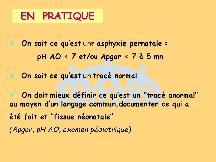 EN PRATIQUE Ø On sait ce qu’est une asphyxie pernatale = p. H AO EN PRATIQUE Ø On sait ce qu’est une asphyxie pernatale = p. H AO