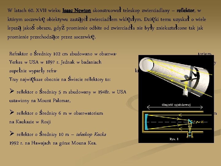 W latach 60. XVII wieku Isaac Newton skonstruował teleskop zwierciadlany – reflektor, w którym