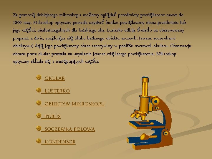 Za pomocą dzisiejszego mikroskopu możemy oglądać przedmioty powiększone nawet do 1800 razy. Mikroskop optyczny