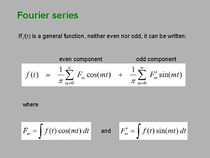 Fourier series If f(t) is a general function, neither even nor odd, it can