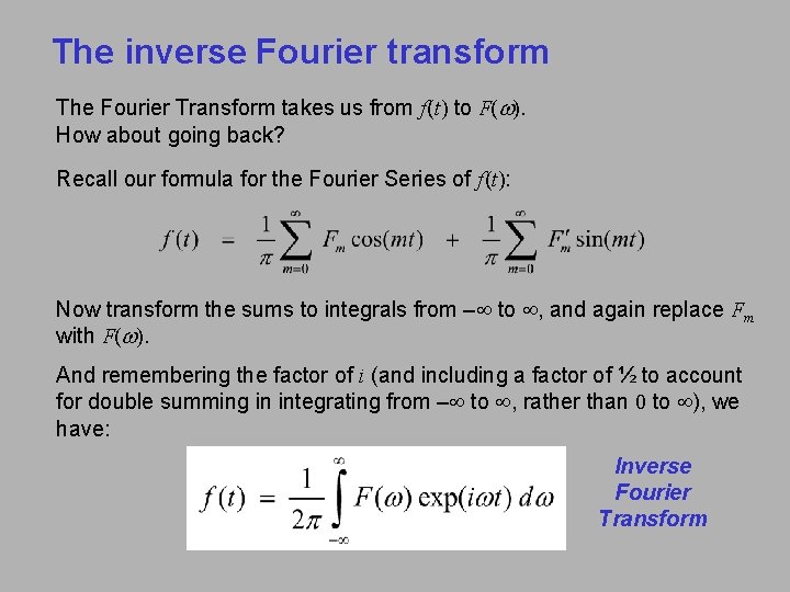 The inverse Fourier transform The Fourier Transform takes us from f(t) to F(w). How