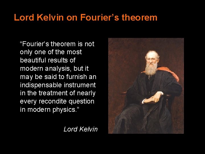 Lord Kelvin on Fourier’s theorem “Fourier’s theorem is not only one of the most