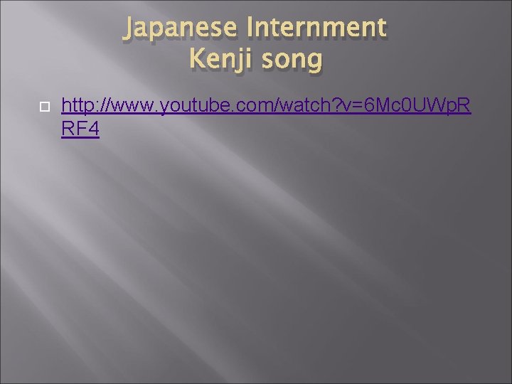 Japanese Internment Kenji song http: //www. youtube. com/watch? v=6 Mc 0 UWp. R RF