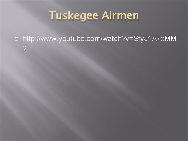 Tuskegee Airmen http: //www. youtube. com/watch? v=Sfy. J 1 A 7 x. MM c