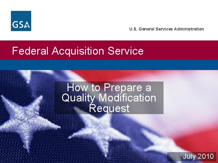 U. S. General Services Administration Federal Acquisition Service How to Prepare a Quality Modification