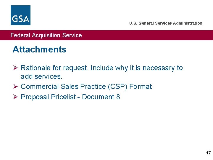 U. S. General Services Administration Federal Acquisition Service Attachments Ø Rationale for request. Include