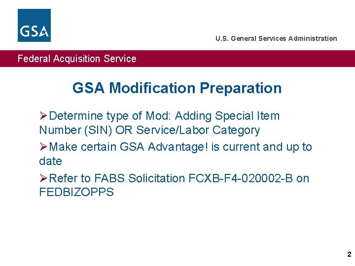 U. S. General Services Administration Federal Acquisition Service GSA Modification Preparation ØDetermine type of